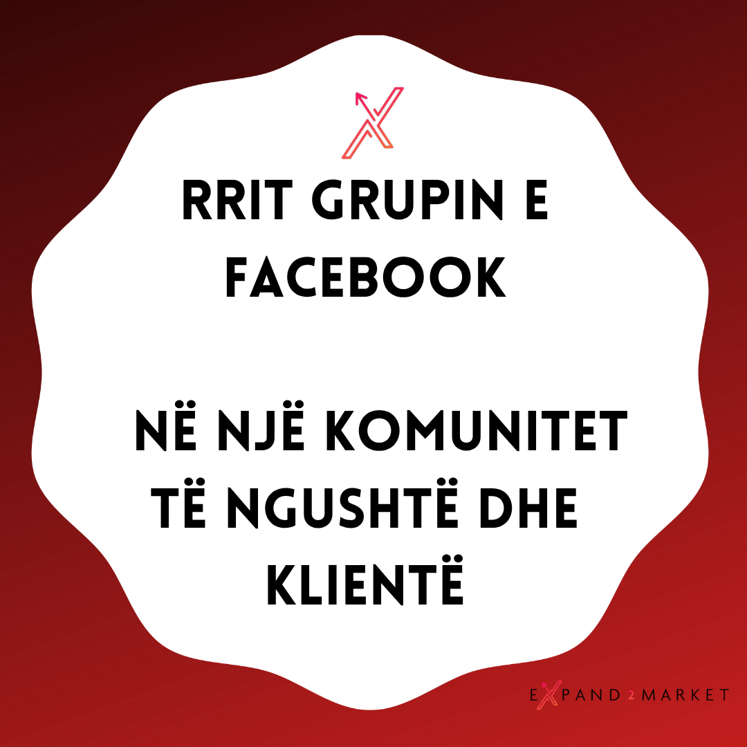Rrit grupin e Facebook - Në Një Komunitet të ngushtë dhe Klientë